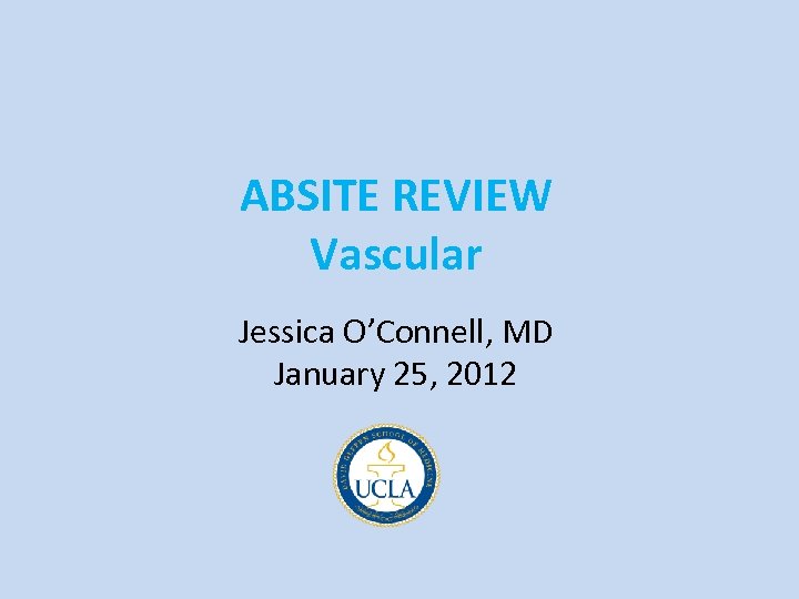 ABSITE REVIEW Vascular Jessica O’Connell, MD January 25, 2012 