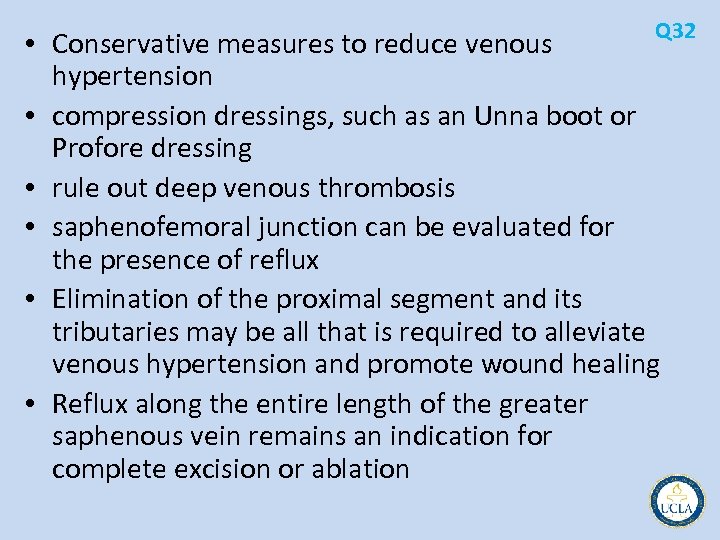 Q 32 • Conservative measures to reduce venous hypertension • compression dressings, such as