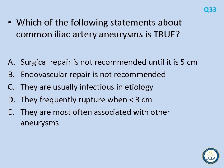 Q 33 • Which of the following statements about common iliac artery aneurysms is