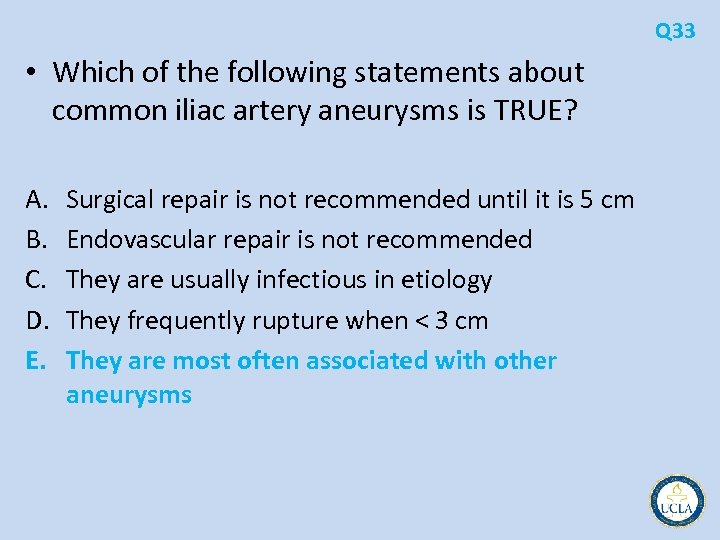 Q 33 • Which of the following statements about common iliac artery aneurysms is