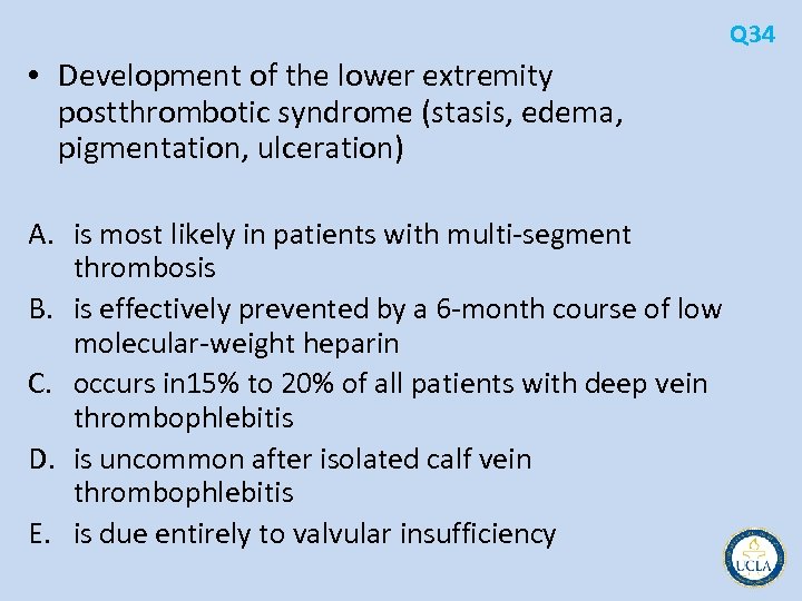 Q 34 • Development of the lower extremity postthrombotic syndrome (stasis, edema, pigmentation, ulceration)