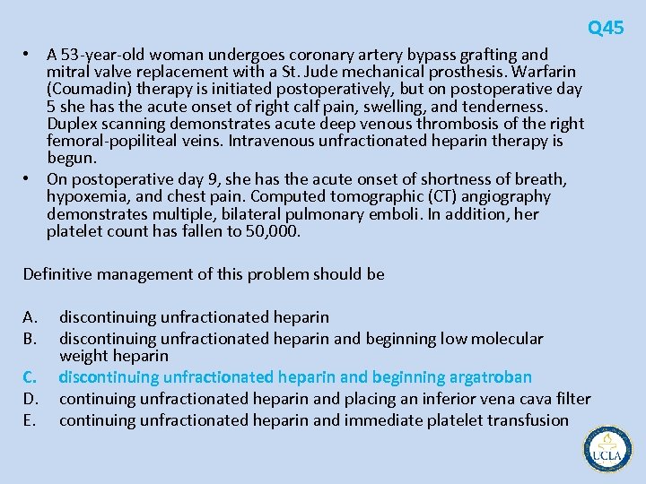 Q 45 • A 53 year old woman undergoes coronary artery bypass grafting and