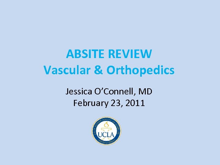 ABSITE REVIEW Vascular & Orthopedics Jessica O’Connell, MD February 23, 2011 
