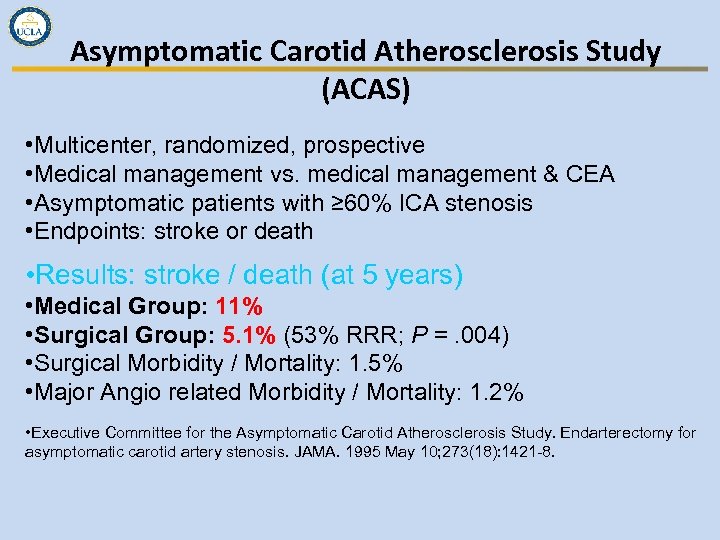 Asymptomatic Carotid Atherosclerosis Study (ACAS) • Multicenter, randomized, prospective • Medical management vs. medical