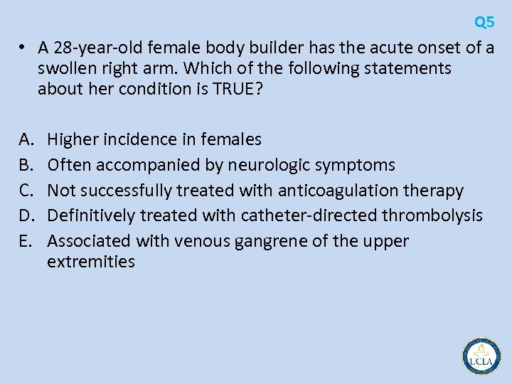 Q 5 • A 28 year old female body builder has the acute onset