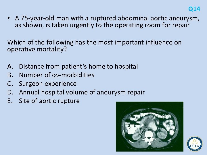 Q 14 • A 75 year old man with a ruptured abdominal aortic aneurysm,