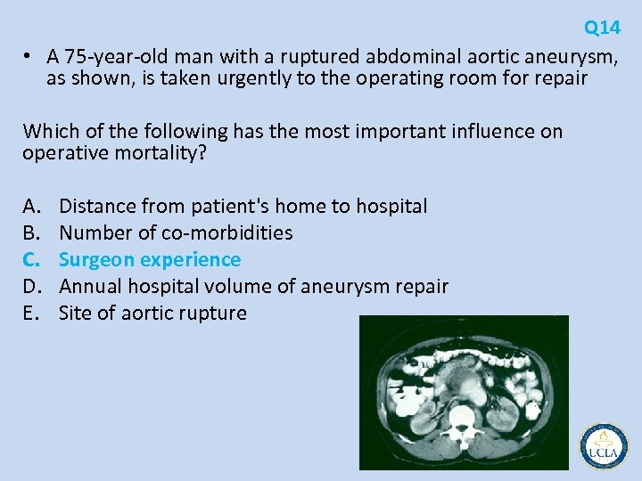 Q 14 • A 75 year old man with a ruptured abdominal aortic aneurysm,