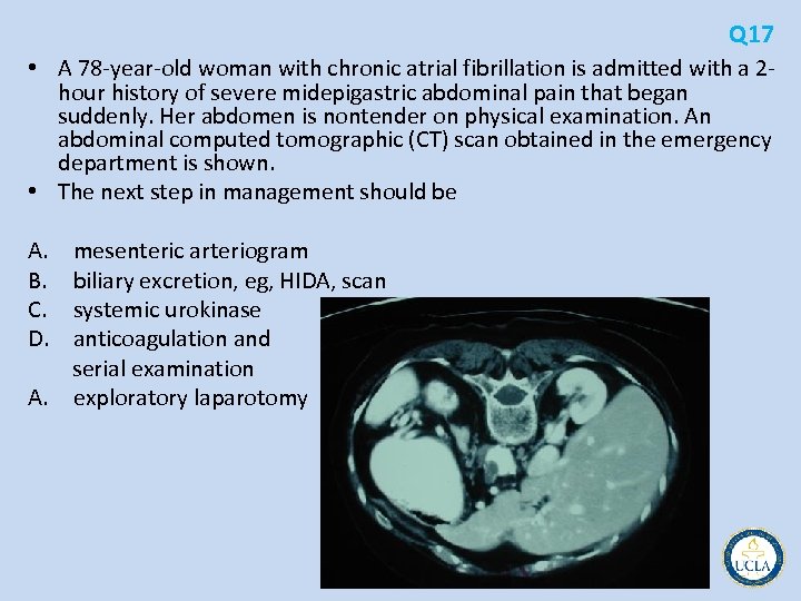 Q 17 • A 78 year old woman with chronic atrial fibrillation is admitted