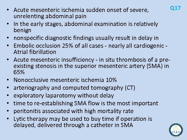 Q 17 • Acute mesenteric ischemia sudden onset of severe, unrelenting abdominal pain •