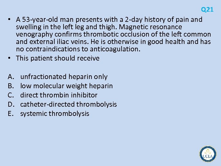 Q 21 • A 53 year old man presents with a 2 day history