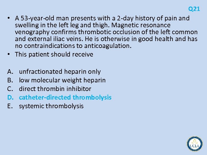 Q 21 • A 53 year old man presents with a 2 day history