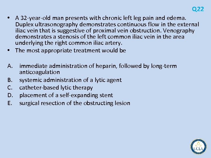 Q 22 • A 32 year old man presents with chronic left leg pain