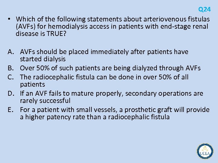 Q 24 • Which of the following statements about arteriovenous fistulas (AVFs) for hemodialysis