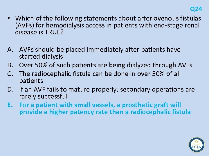 Q 24 • Which of the following statements about arteriovenous fistulas (AVFs) for hemodialysis