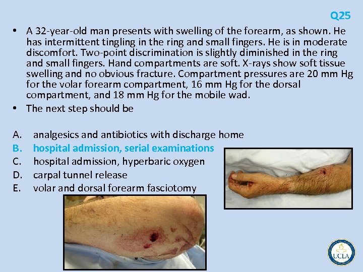 Q 25 • A 32 year old man presents with swelling of the forearm,