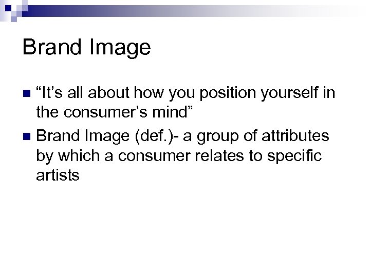 Brand Image “It’s all about how you position yourself in the consumer’s mind” n