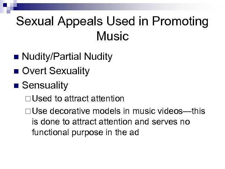 Sexual Appeals Used in Promoting Music Nudity/Partial Nudity n Overt Sexuality n Sensuality n