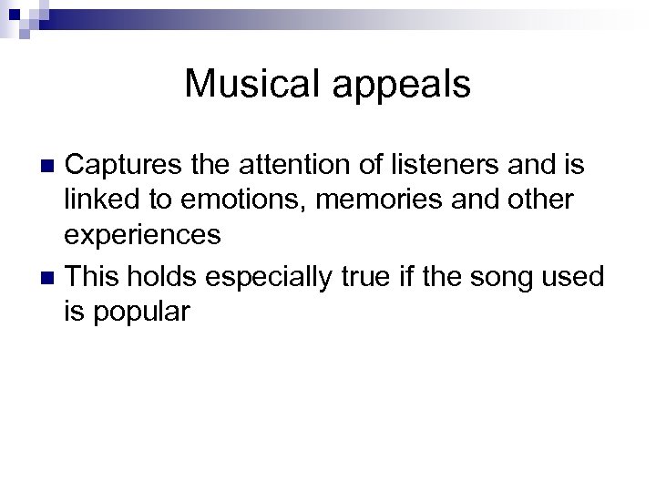 Musical appeals Captures the attention of listeners and is linked to emotions, memories and