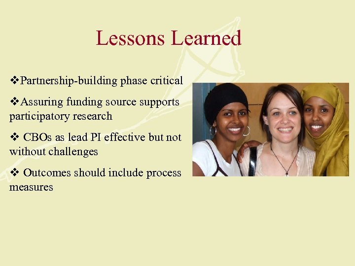 Lessons Learned v. Partnership-building phase critical v. Assuring funding source supports participatory research v