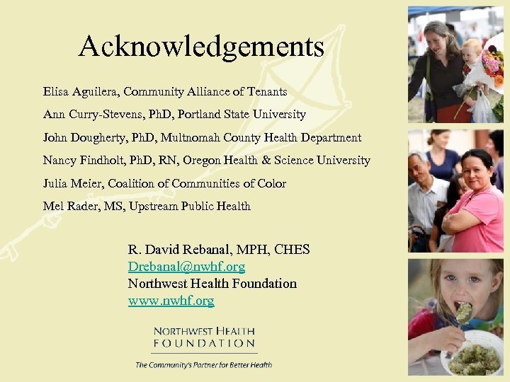 Acknowledgements Elisa Aguilera, Community Alliance of Tenants Ann Curry-Stevens, Ph. D, Portland State University