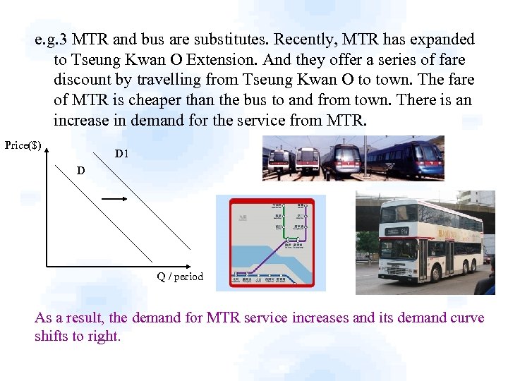 e. g. 3 MTR and bus are substitutes. Recently, MTR has expanded to Tseung