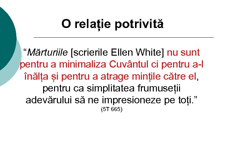 O relație potrivită “Mărturiile [scrierile Ellen White] nu sunt pentru a minimaliza Cuvântul ci