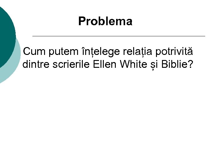 Problema Cum putem înțelege relația potrivită dintre scrierile Ellen White și Biblie? 