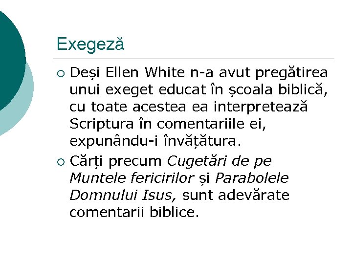 Exegeză Deși Ellen White n-a avut pregătirea unui exeget educat în școala biblică, cu