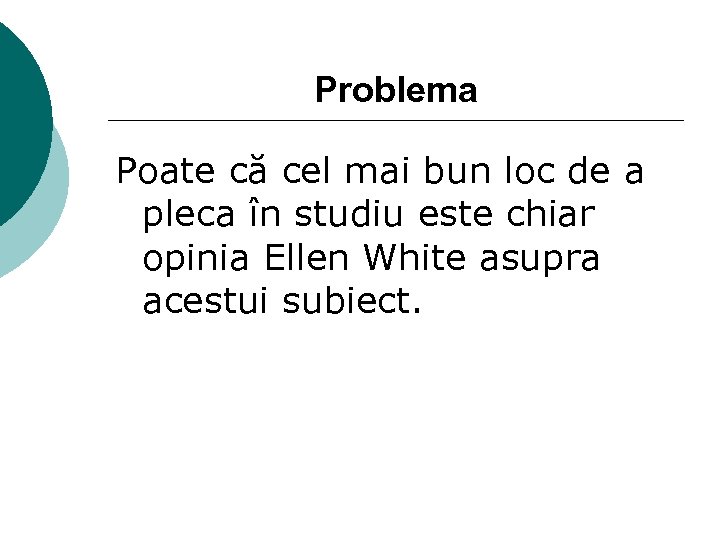 Problema Poate că cel mai bun loc de a pleca în studiu este chiar