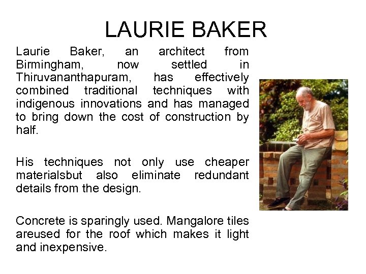 LAURIE BAKER Laurie Baker, an Birmingham, now Thiruvananthapuram, combined traditional indigenous innovations to bring