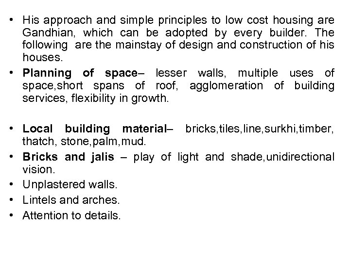  • His approach and simple principles to low cost housing are Gandhian, which