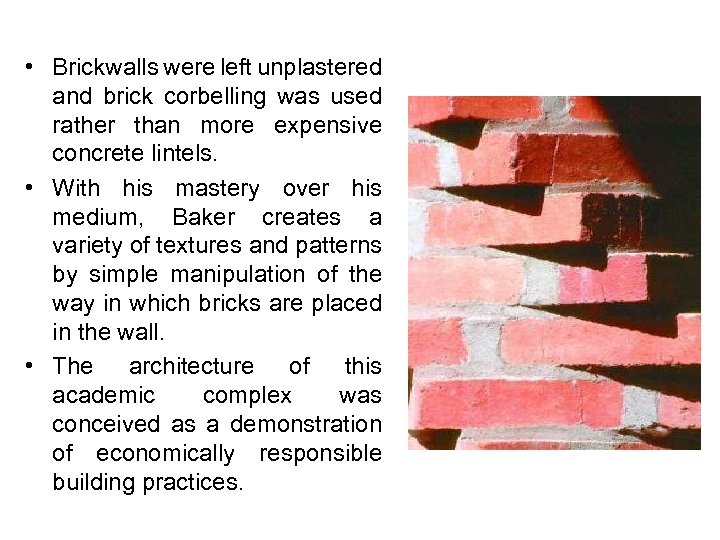  • Brickwalls were left unplastered and brick corbelling was used rather than more