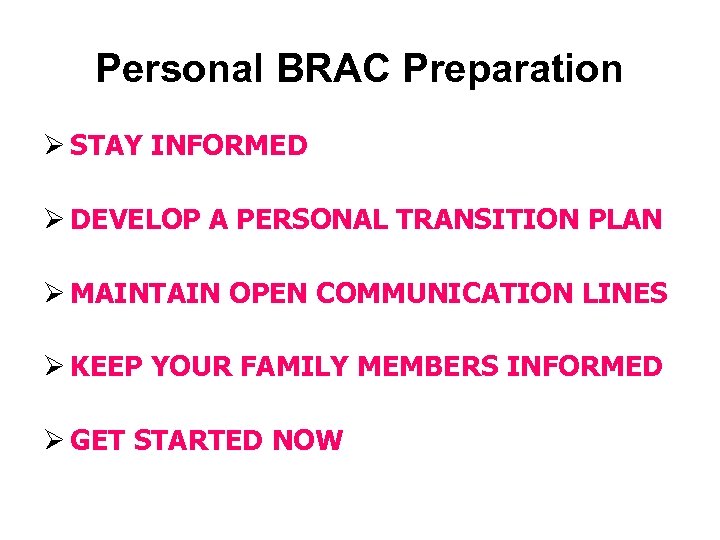 Personal BRAC Preparation Ø STAY INFORMED Ø DEVELOP A PERSONAL TRANSITION PLAN Ø MAINTAIN