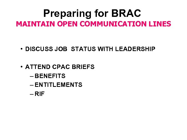 Preparing for BRAC MAINTAIN OPEN COMMUNICATION LINES • DISCUSS JOB STATUS WITH LEADERSHIP •