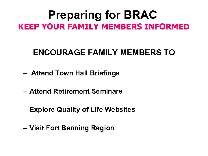 Preparing for BRAC KEEP YOUR FAMILY MEMBERS INFORMED ENCOURAGE FAMILY MEMBERS TO – Attend