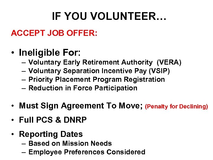 IF YOU VOLUNTEER… ACCEPT JOB OFFER: • Ineligible For: – – Voluntary Early Retirement