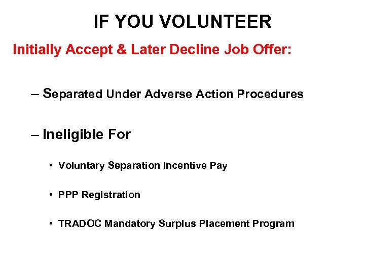 IF YOU VOLUNTEER Initially Accept & Later Decline Job Offer: – Separated Under Adverse