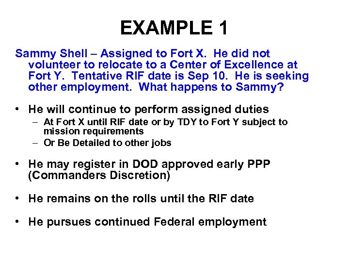 EXAMPLE 1 Sammy Shell – Assigned to Fort X. He did not volunteer to