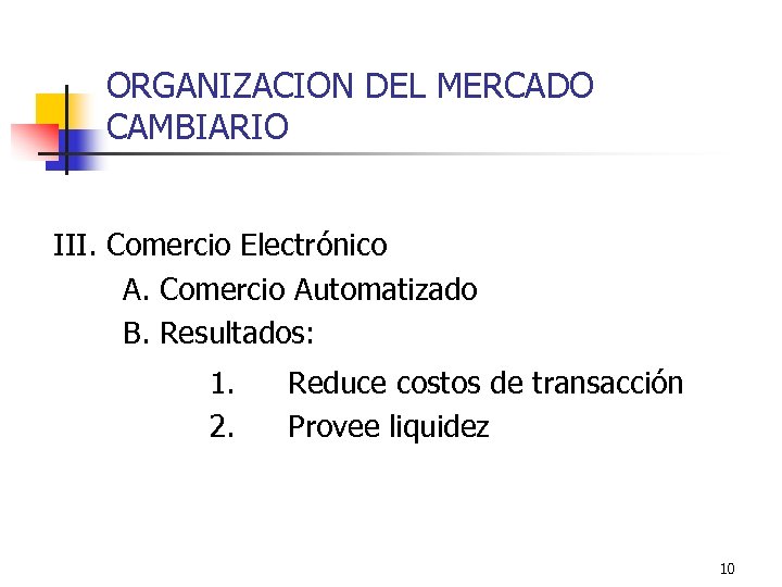 ORGANIZACION DEL MERCADO CAMBIARIO III. Comercio Electrónico A. Comercio Automatizado B. Resultados: 1. 2.