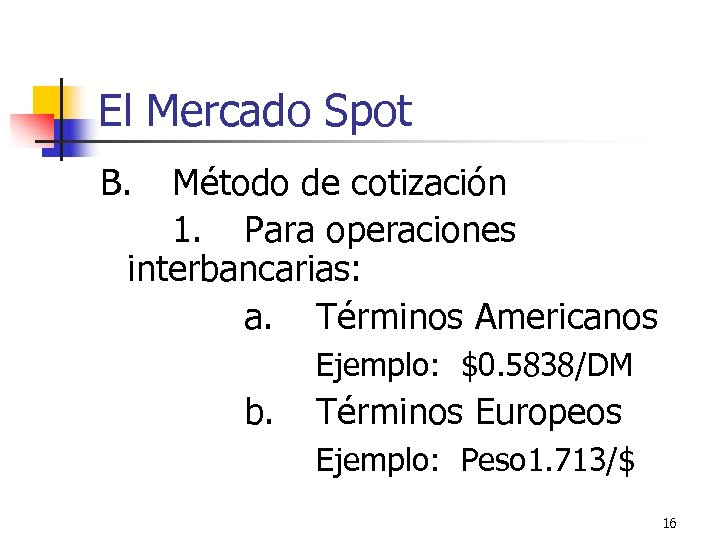 El Mercado Spot B. Método de cotización 1. Para operaciones interbancarias: a. Términos Americanos