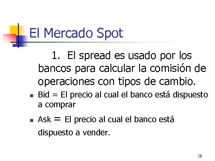 El Mercado Spot 1. El spread es usado por los bancos para calcular la