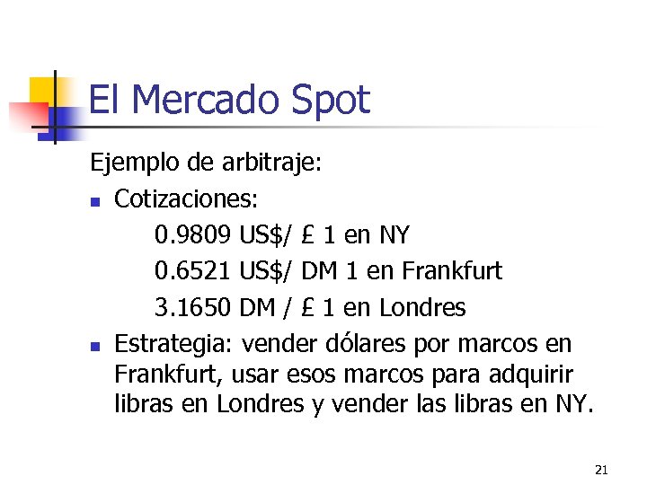 El Mercado Spot Ejemplo de arbitraje: n Cotizaciones: 0. 9809 US$/ £ 1 en