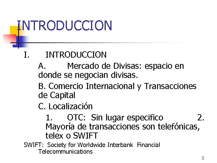 INTRODUCCION I. INTRODUCCION A. Mercado de Divisas: espacio en donde se negocian divisas. B.