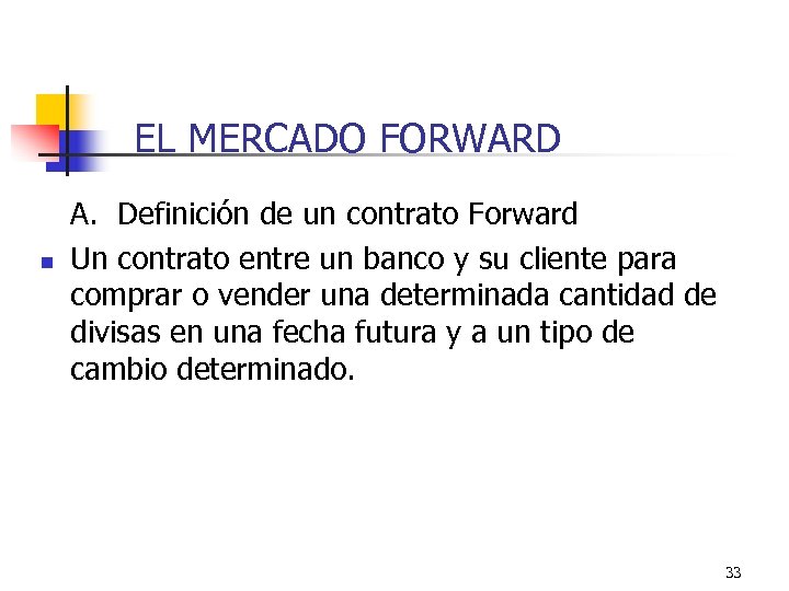  EL MERCADO FORWARD n A. Definición de un contrato Forward Un contrato entre