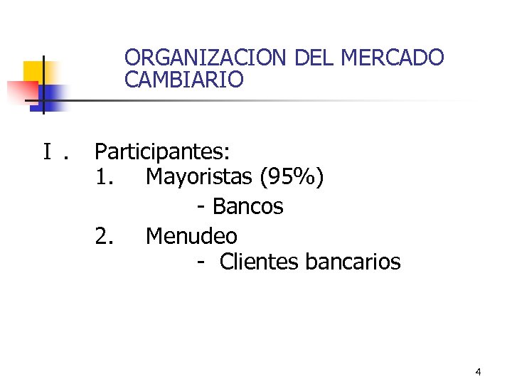 ORGANIZACION DEL MERCADO CAMBIARIO I. Participantes: 1. Mayoristas (95%) - Bancos 2. Menudeo -