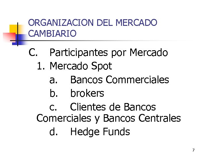 ORGANIZACION DEL MERCADO CAMBIARIO C. Participantes por Mercado 1. Mercado Spot a. Bancos Commerciales