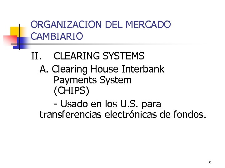 ORGANIZACION DEL MERCADO CAMBIARIO II. CLEARING SYSTEMS A. Clearing House Interbank Payments System (CHIPS)