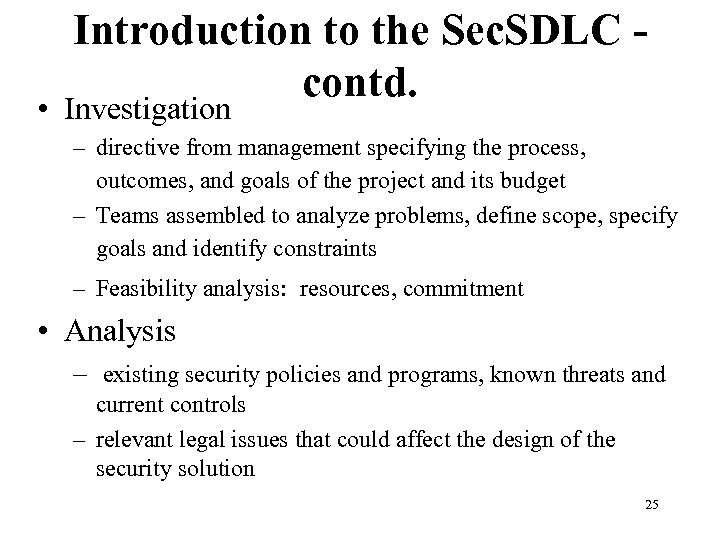 Introduction to the Sec. SDLC contd. • Investigation – directive from management specifying the