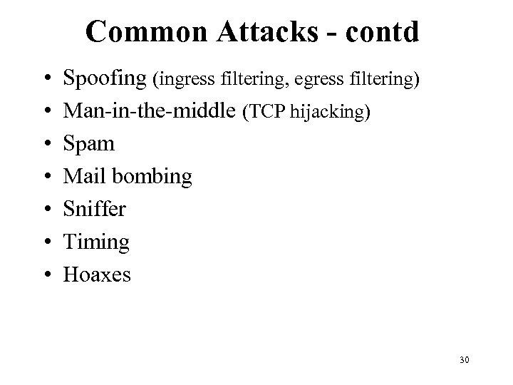 Common Attacks - contd • • Spoofing (ingress filtering, egress filtering) Man-in-the-middle (TCP hijacking)