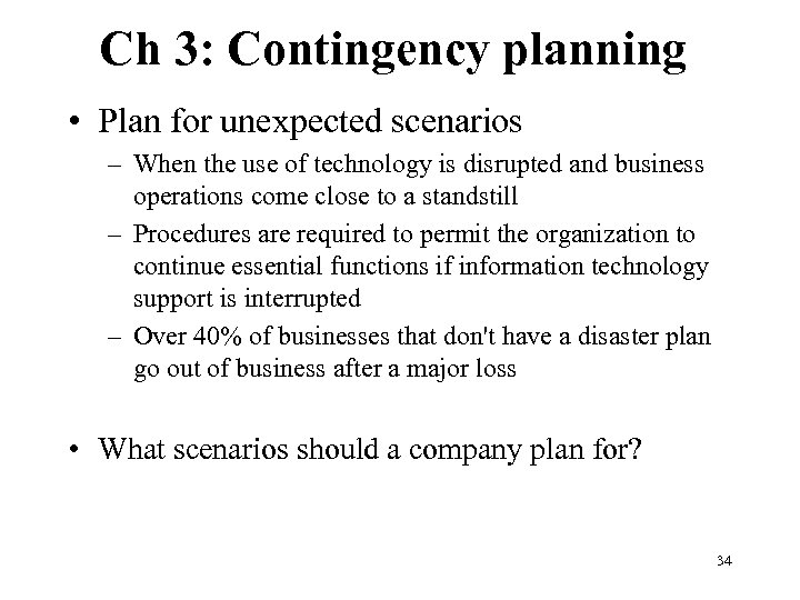 Ch 3: Contingency planning • Plan for unexpected scenarios – When the use of